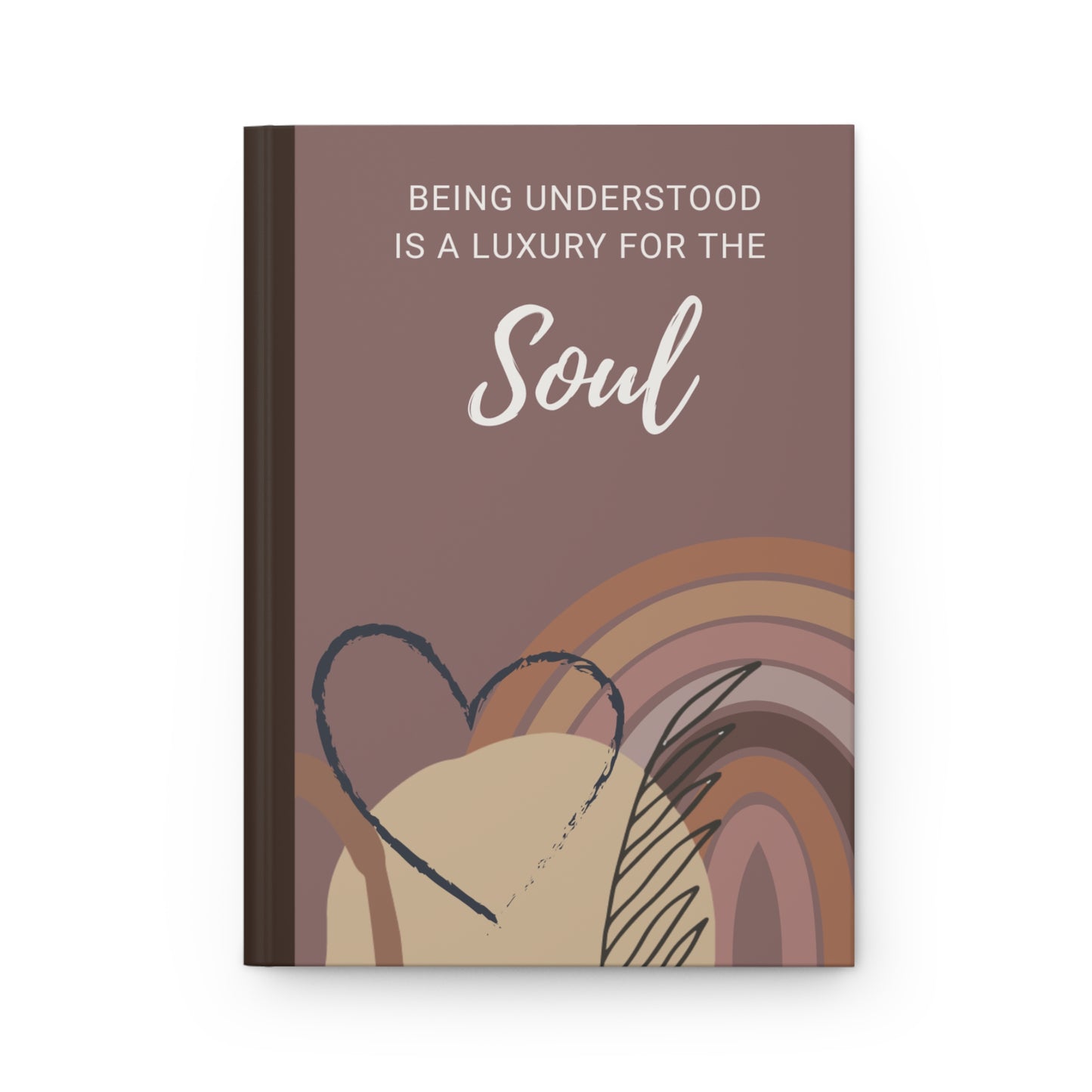 Being Understood Is a Luxury for the Soul Hardcover Journal — Boho Heart Gratitude Notebook